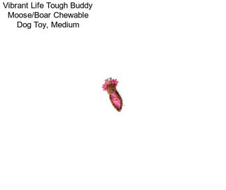 Vibrant Life Tough Buddy Moose/Boar Chewable Dog Toy, Medium