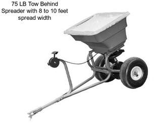 75 LB Tow Behind Spreader with 8 to 10 feet spread width