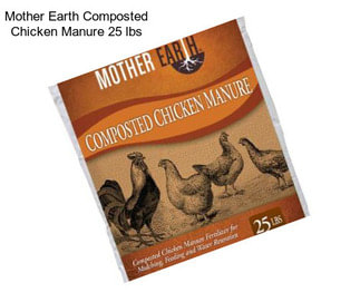 Mother Earth Composted Chicken Manure 25 lbs