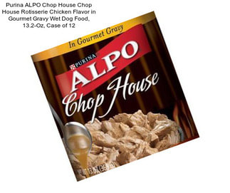 Purina ALPO Chop House Chop House Rotisserie Chicken Flavor in Gourmet Gravy Wet Dog Food, 13.2-Oz, Case of 12