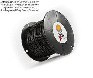 EXtreme Dog Fence Wire - 500 Feet / 14 Gauge - for Dog Fence Electric System - Compatible with ALL Underground Dog Fence Systems