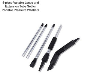 5-piece Variable Lance and Extension Tube Set for Portable Pressure Washers