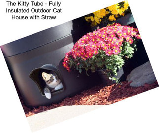 The Kitty Tube - Fully Insulated Outdoor Cat House with Straw