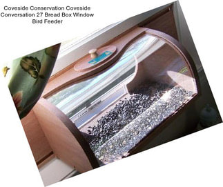 Coveside Conservation Coveside Conversation 27 Bread Box Window Bird Feeder