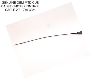 GENUINE OEM MTD CUB CADET CHOKE CONTROL CABLE 29\'\' - 746-3021