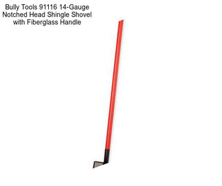 Bully Tools 91116 14-Gauge Notched Head Shingle Shovel with Fiberglass Handle