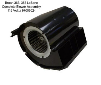 Broan 363, 383 LoSone Complete Blower Assembly 115 Volt # 97006024