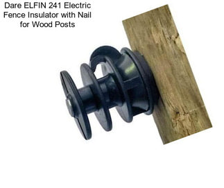 Dare ELFIN 241 Electric Fence Insulator with Nail for Wood Posts