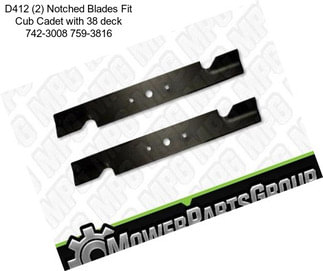 D412 (2) Notched Blades Fit Cub Cadet with 38\