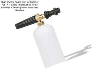 High Quality Foam Gun for Karcher K2 - K7, Snow Foam Lance for all Karcher K Series pressure washer Karcher