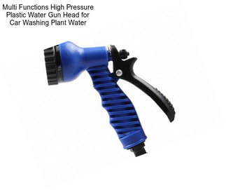 Multi Functions High Pressure Plastic Water Gun Head for Car Washing Plant Water