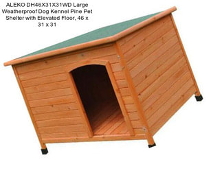 ALEKO DH46X31X31WD Large Weatherproof Dog Kennel Pine Pet Shelter with Elevated Floor, 46\