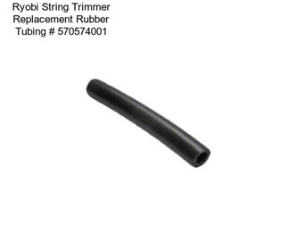 Ryobi String Trimmer Replacement Rubber Tubing # 570574001