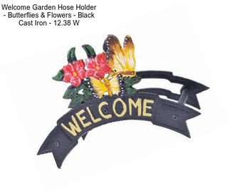 Welcome Garden Hose Holder - Butterflies & Flowers - Black Cast Iron - 12.38\