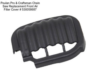 Poulan Pro & Craftsman Chain Saw Replacement Front Air Filter Cover # 530058687