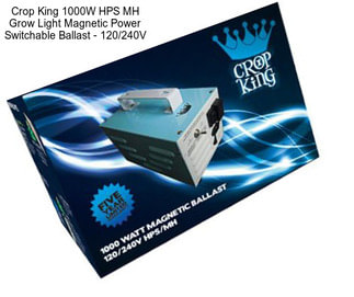 Crop King 1000W HPS MH Grow Light Magnetic Power Switchable Ballast - 120/240V