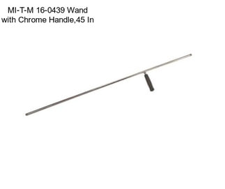 MI-T-M 16-0439 Wand with Chrome Handle,45 In