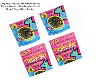 Dog Training Mini Treat Pack Bacon Flavor Rewards For Puppies Small Breed Dogs (Four Packs)