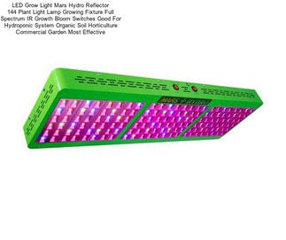 LED Grow Light Mars Hydro Reflector 144 Plant Light Lamp Growing Fixture Full Spectrum IR Growth Bloom Switches Good For Hydroponic System Organic Soil Horticulture Commercial Garden Most Effective