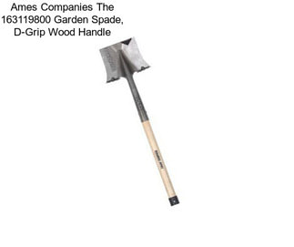 Ames Companies The 163119800 Garden Spade, D-Grip Wood Handle