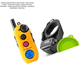 Educator Easy EZ-900 E-Collar Remote 1 Dog Training System 1/2 Mile with Vibration, Tapping, Pavlovian Stimulation - Waterproof and Shock Resistant - with Bonus eOutletDeals Travel Bowl