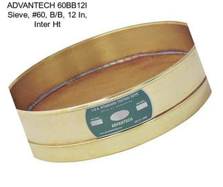 ADVANTECH 60BB12I Sieve, #60, B/B, 12 In, Inter Ht