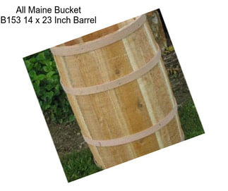 All Maine Bucket B153 14 x 23 Inch Barrel