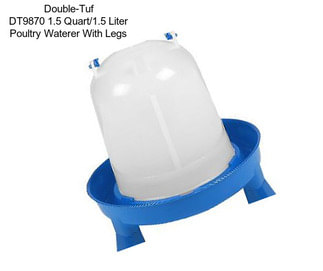 Double-Tuf DT9870 1.5 Quart/1.5 Liter Poultry Waterer With Legs