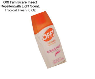 Off! Familycare Insect Repellentwith Light Scent, Tropical Fresh, 6 Oz