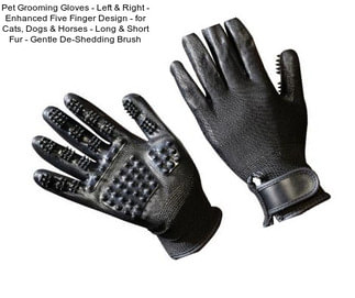Pet Grooming Gloves - Left & Right - Enhanced Five Finger Design - for Cats, Dogs & Horses - Long & Short Fur - Gentle De-Shedding Brush