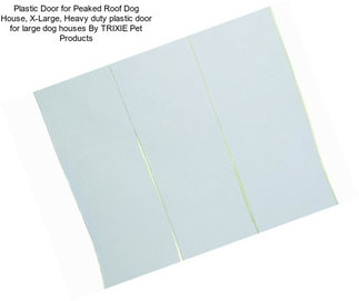 Plastic Door for Peaked Roof Dog House, X-Large, Heavy duty plastic door for large dog houses By TRIXIE Pet Products