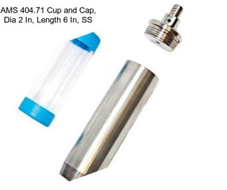 AMS 404.71 Cup and Cap, Dia 2 In, Length 6 In, SS