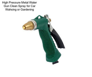 High Pressure Metal Water Gun Clean Spray for Car Wahsing or Gardening