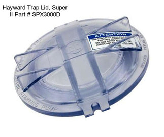 Hayward Trap Lid, Super II Part # SPX3000D