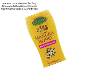 Manuka Honey Natural Pet Dog Shampoo & Conditioner Organic Soothing Ingredients (Conditioner)