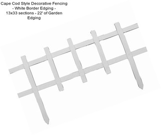 Cape Cod Style Decorative Fencing - White Border Edging - 13\