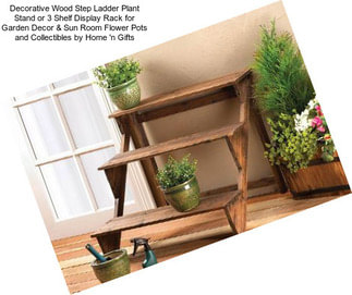 Decorative Wood Step Ladder Plant Stand or 3 Shelf Display Rack for Garden Decor & Sun Room Flower Pots and Collectibles by Home \'n Gifts
