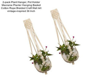 2-pack Plant Hanger, Pot Holder Macrame Planter Hanging Basket Cotton Rope Braided Craft Wall Art vintage-inspired 36 Inch