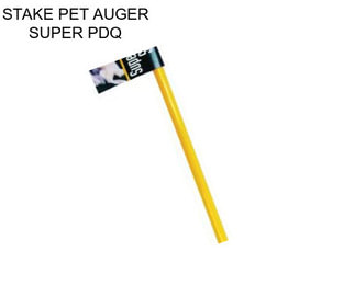 STAKE PET AUGER SUPER PDQ