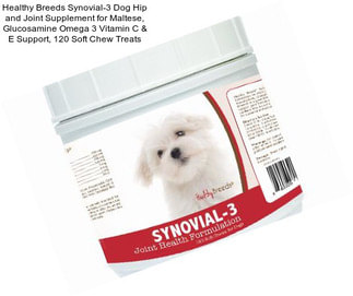 Healthy Breeds Synovial-3 Dog Hip and Joint Supplement for Maltese, Glucosamine Omega 3 Vitamin C & E Support, 120 Soft Chew Treats