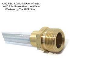 3000 PSI / 7 GPM SPRAY WAND / LANCE for Power Pressure Water Washers by The ROP Shop