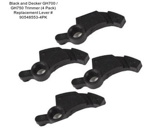 Black and Decker GH700 / GH750 Trimmer (4 Pack) Replacement Lever # 90548553-4PK