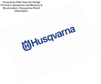Husqvarna Filter Assy for Hedge Trimmers, Backpack Leaf Blowers & Brushcutters / Husqvarna Part # 506742601