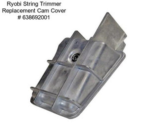 Ryobi String Trimmer Replacement Cam Cover # 638692001