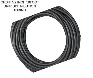 ORBIT 1/2 INCH 50FOOT DRIP DISTRIBUTION TUBING