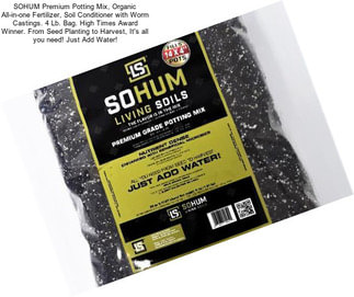 SOHUM Premium Potting Mix, Organic All-in-one Fertilizer, Soil Conditioner with Worm Castings. 4 Lb. Bag. High Times Award Winner. From Seed Planting to Harvest, It\'s all you need! Just Add Water!