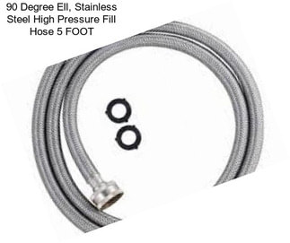 90 Degree Ell, Stainless Steel High Pressure Fill Hose 5 FOOT