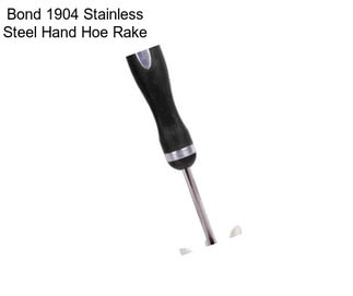 Bond 1904 Stainless Steel Hand Hoe Rake