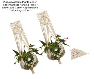 2-pack Macrame Plant Hanger Indoor Outdoor Hanging Planter Basket Jute Cotton Rope Braided Craft, 4 Legs 37 Inch