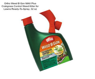 Ortho Weed B Gon MAX Plus Crabgrass Control Weed Killer for Lawns Ready-To-Spray, 32 oz